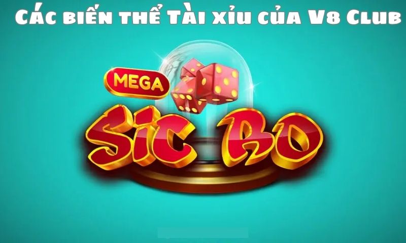 Tài xỉu V8 Club có nhiều biến thể khác biệt